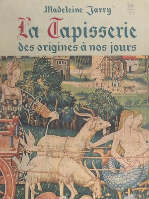 cover image of La tapisserie, des origines à nos jours